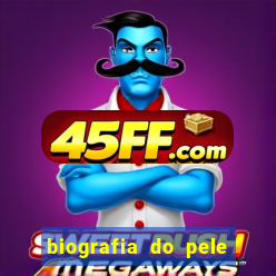 biografia do pele jogador de futebol